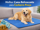 Melhor Cama Refrescante para Cachorro Preço